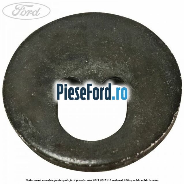 Saiba surub excentric punte spate Ford Grand C-Max 2011-2015 1.0 EcoBoost 100 cp Saiba surub excentric punte spate Ford Grand C-Max 2011-2015 1.0 EcoBoost 100 cp M2DA, M2DC benzina
