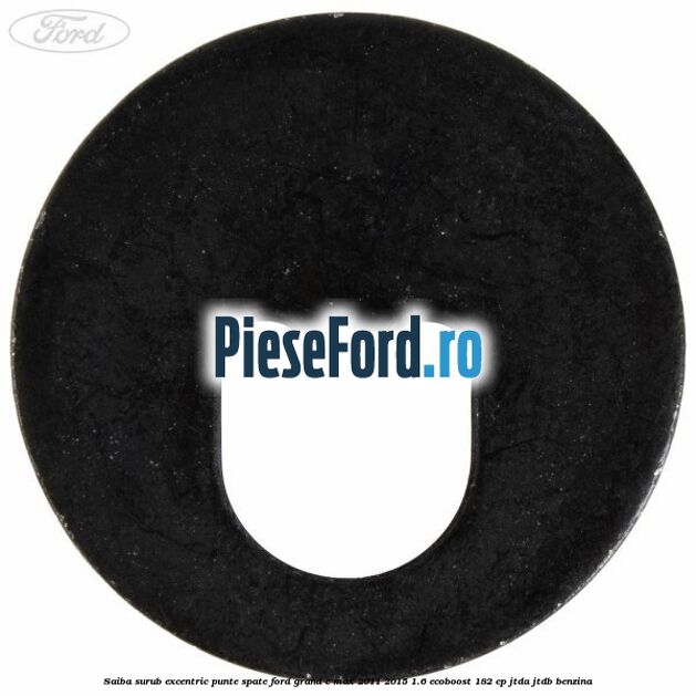 Saiba surub excentric punte spate Ford Grand C-Max 2011-2015 1.6 EcoBoost 182 cp JTDA, JTDB benzina
