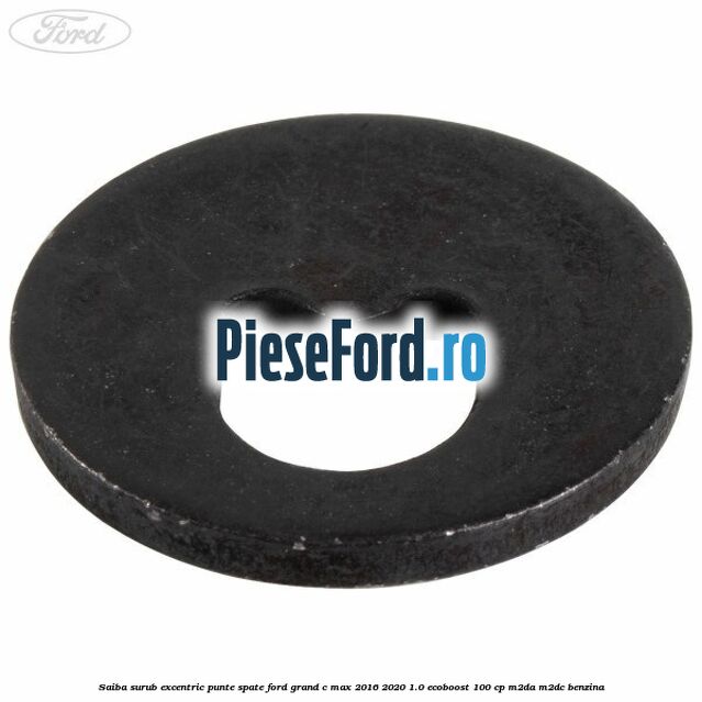 Saiba surub excentric punte spate Ford Grand C-Max 2016-2020 1.0 EcoBoost 100 cp M2DA, M2DC benzina