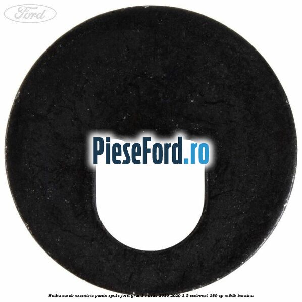 Saiba surub excentric punte spate Ford Grand C-Max 2016-2020 1.5 EcoBoost 180 cp Saiba surub excentric punte spate Ford Grand C-Max 2016-2020 1.5 EcoBoost 180 cp M9DB benzina
