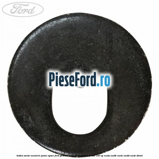 Saiba surub excentric punte spate Ford Grand C-Max 2016-2020 1.5 TDCi 120 cp Saiba surub excentric punte spate Ford Grand C-Max 2016-2020 1.5 TDCi 120 cp XWDA, XWDB, XWDC, XWDD, XWDE diesel