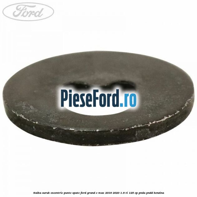 Saiba surub excentric punte spate Ford Grand C-Max 2016-2020 1.6 Ti 125 cp Saiba surub excentric punte spate Ford Grand C-Max 2016-2020 1.6 Ti 125 cp PNDA, PNDD benzina