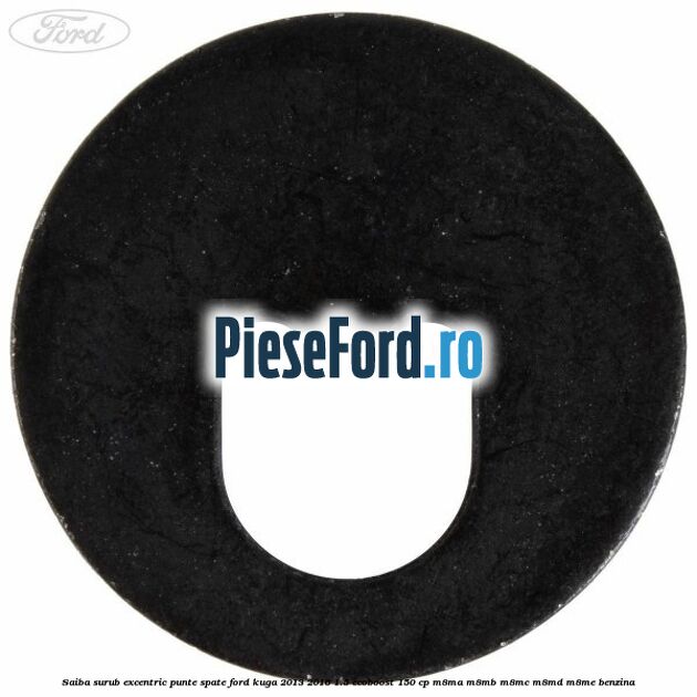 Saiba surub excentric punte spate Ford Kuga 2013-2016 1.5 EcoBoost 150 cp Saiba surub excentric punte spate Ford Kuga 2013-2016 1.5 EcoBoost 150 cp M8MA, M8MB, M8MC, M8MD, M8ME benzina