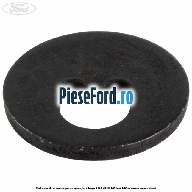 Saiba surub excentric punte spate Ford Kuga 2013-2016 1.5 TDCi 120 cp XWMB, XWMC diesel