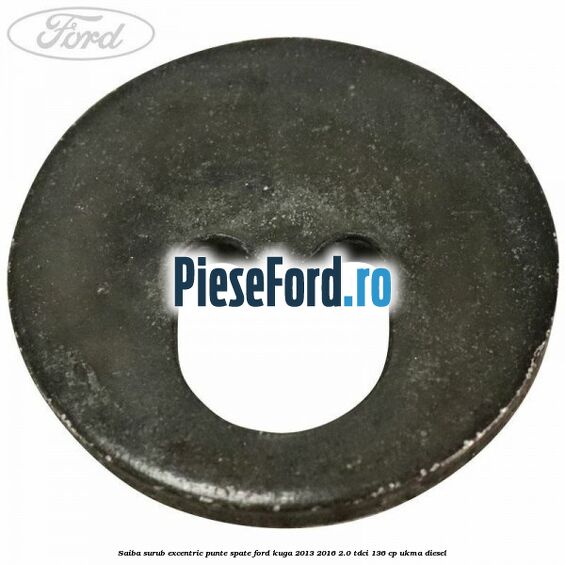 Saiba surub excentric punte spate Ford Kuga 2013-2016 2.0 TDCi 136 cp UKMA diesel
