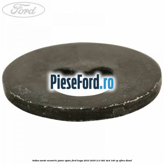 Saiba surub excentric punte spate Ford Kuga 2013-2016 2.0 TDCi 4x4 140 cp UFMA diesel