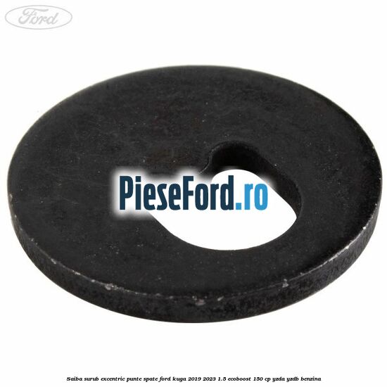 Saiba surub excentric punte spate Ford Kuga 2019-2023 1.5 EcoBoost 150 cp YZDA, YZDB benzina