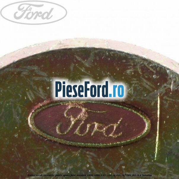 Saiba surub excentric punte spate Ford Mondeo 1996-2000 1.8 i 115 cp RKB, RKF, RKH, RKJ, RKK benzina