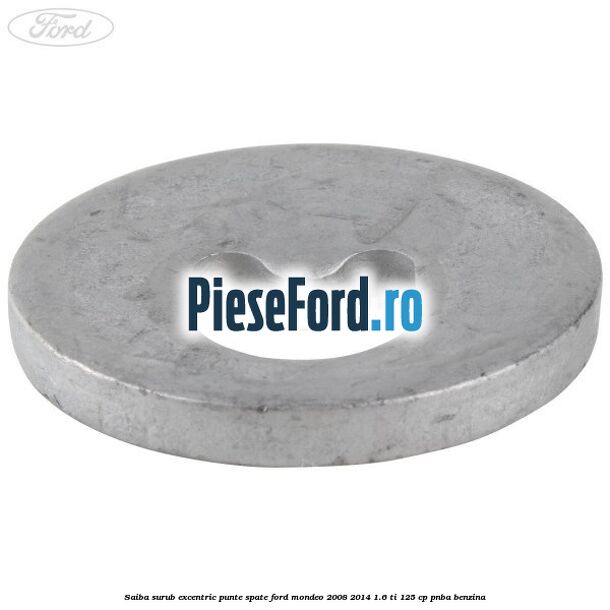 Saiba surub excentric punte spate Ford Mondeo 2008-2014 1.6 Ti 125 cp PNBA benzina