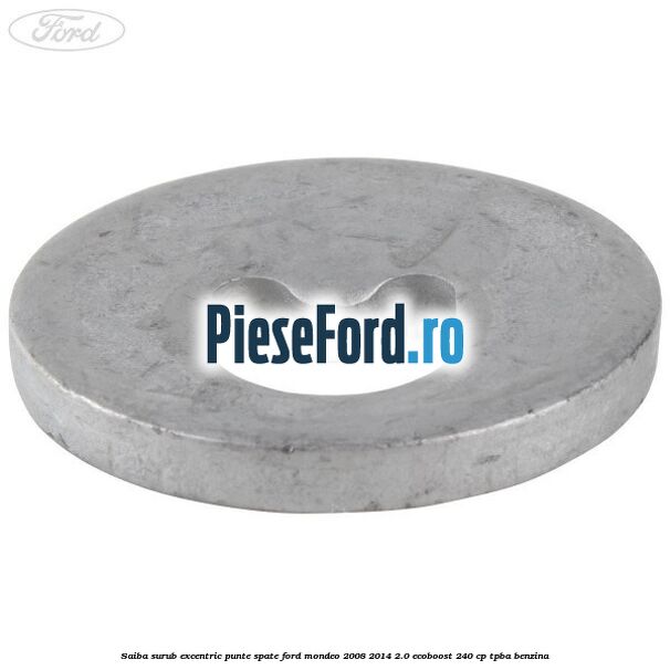 Saiba surub excentric punte spate Ford Mondeo 2008-2014 2.0 EcoBoost 240 cp Saiba surub excentric punte spate Ford Mondeo 2008-2014 2.0 EcoBoost 240 cp TPBA benzina