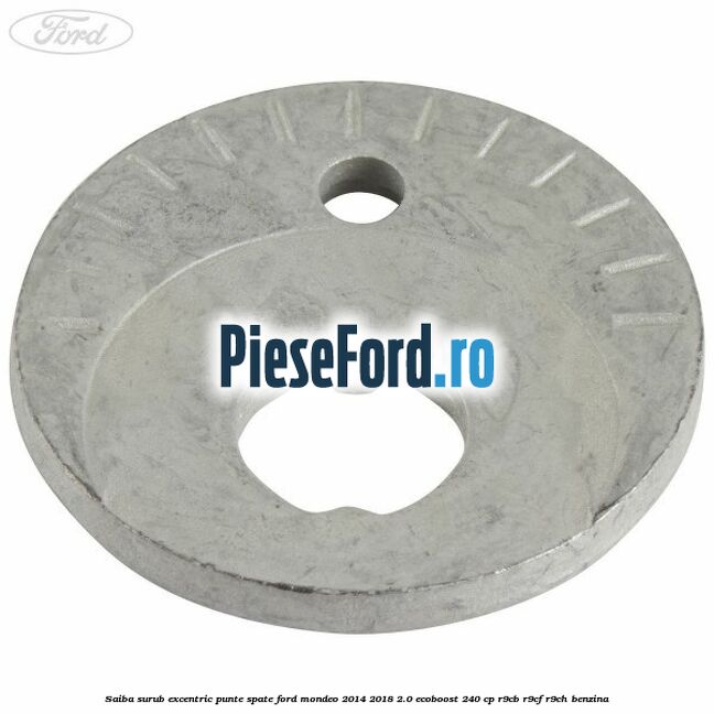 Saiba surub excentric punte spate Ford Mondeo 2014-2018 2.0 EcoBoost 240 cp Saiba surub excentric punte spate Ford Mondeo 2014-2018 2.0 EcoBoost 240 cp R9CB, R9CF, R9CH benzina