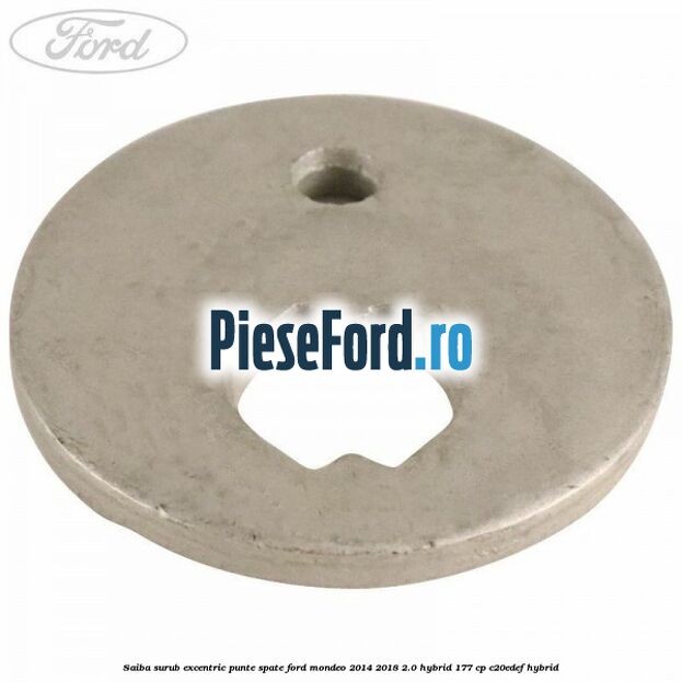 Saiba surub excentric punte spate Ford Mondeo 2014-2018 2.0 Hybrid 177 cp Saiba surub excentric punte spate Ford Mondeo 2014-2018 2.0 Hybrid 177 cp C20EDEF hybrid