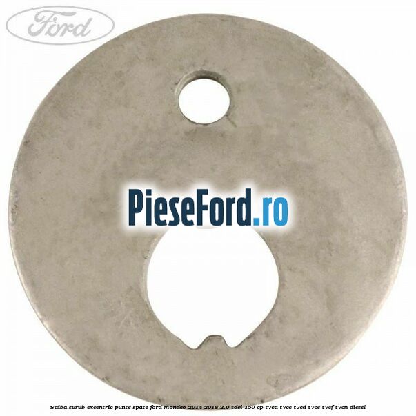 Saiba surub excentric punte spate Ford Mondeo 2014-2018 2.0 TDCi 150 cp Saiba surub excentric punte spate Ford Mondeo 2014-2018 2.0 TDCi 150 cp T7CA, T7CC, T7CD, T7CE, T7CF, T7CN diesel