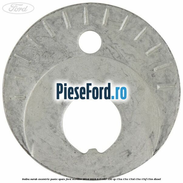 Saiba surub excentric punte spate Ford Mondeo 2014-2018 2.0 TDCi 150 cp Saiba surub excentric punte spate Ford Mondeo 2014-2018 2.0 TDCi 150 cp T7CA, T7CC, T7CD, T7CE, T7CF, T7CN diesel