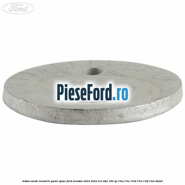 Saiba surub excentric punte spate Ford Mondeo 2014-2018 2.0 TDCi 150 cp Saiba surub excentric punte spate Ford Mondeo 2014-2018 2.0 TDCi 150 cp T7CA, T7CC, T7CD, T7CE, T7CF, T7CN diesel