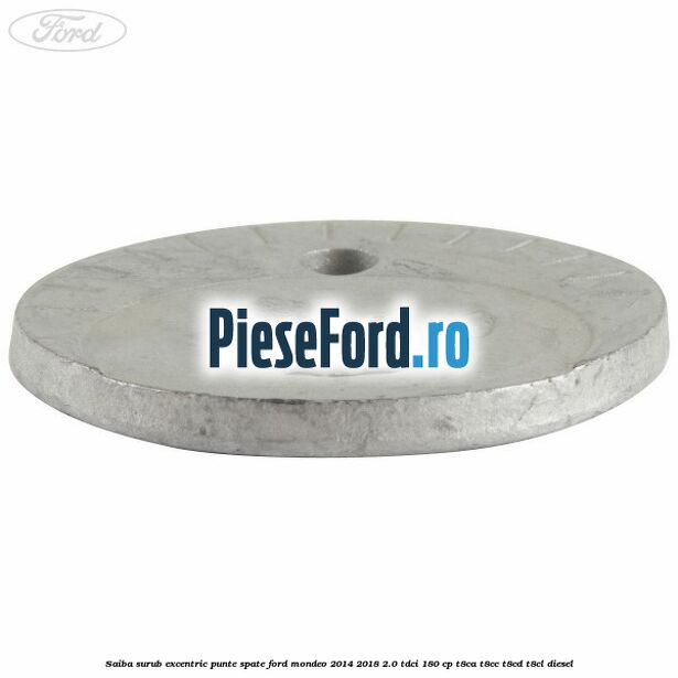 Saiba surub excentric punte spate Ford Mondeo 2014-2018 2.0 TDCi 180 cp T8CA, T8CC, T8CD, T8CL diesel