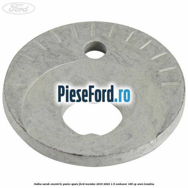Saiba surub excentric punte spate Ford Mondeo 2019-2023 1.5 EcoBoost 165 cp UNCN benzina