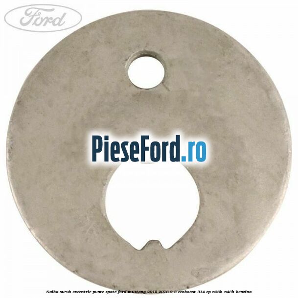 Saiba surub excentric punte spate Ford Mustang 2015-2018 2.3 EcoBoost 314 cp Saiba surub excentric punte spate Ford Mustang 2015-2018 2.3 EcoBoost 314 cp N38H, N48H benzina