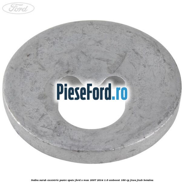 Saiba surub excentric punte spate Ford S-Max 2007-2014 1.6 EcoBoost 160 cp