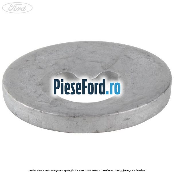 Saiba surub excentric punte spate Ford S-Max 2007-2014 1.6 EcoBoost 160 cp JTWA, JTWB benzina