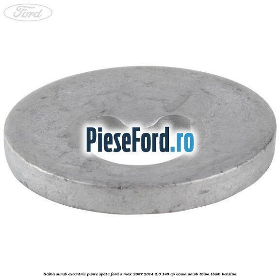 Saiba surub excentric punte spate Ford S-Max 2007-2014 2.0 145 cp AOWA, AOWB, TBWA, TBWB benzina
