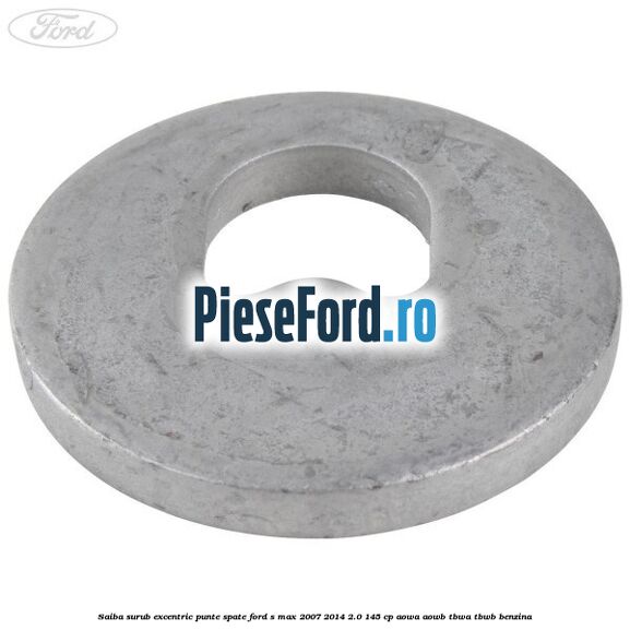 Saiba surub excentric punte spate Ford S-Max 2007-2014 2.0 145 cp AOWA, AOWB, TBWA, TBWB benzina