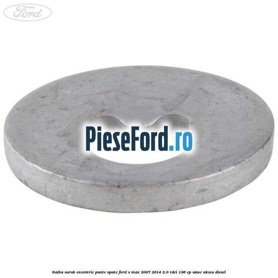 Saiba surub excentric punte spate Ford S-Max 2007-2014 2.0 TDCi 136 cp AZWC, UKWA diesel
