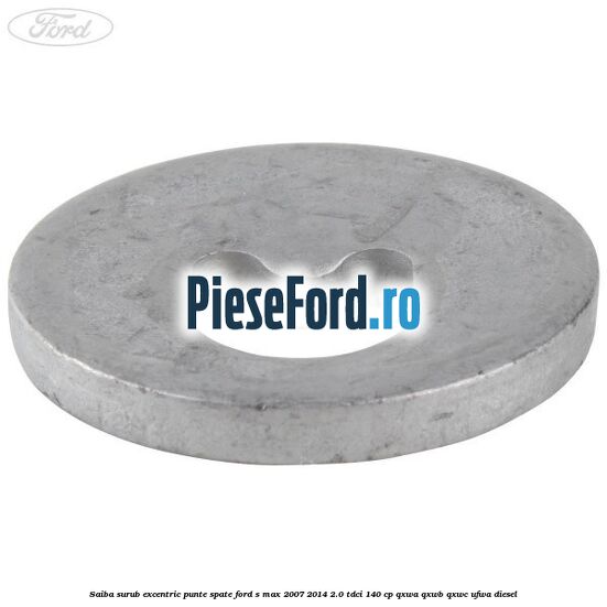 Saiba surub excentric punte spate Ford S-Max 2007-2014 2.0 TDCi 140 cp QXWA, QXWB, QXWC, UFWA diesel