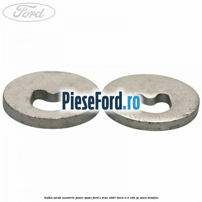 Saiba surub excentric punte spate Ford S-Max 2007-2014 2.3 160 cp Saiba surub excentric punte spate Ford S-Max 2007-2014 2.3 160 cp SEWA benzina