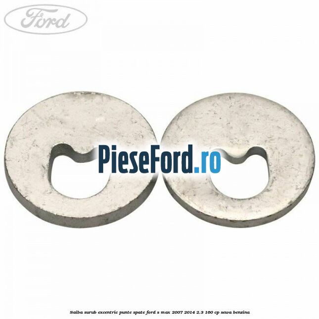 Saiba surub excentric punte spate Ford S-Max 2007-2014 2.3 160 cp Saiba surub excentric punte spate Ford S-Max 2007-2014 2.3 160 cp SEWA benzina