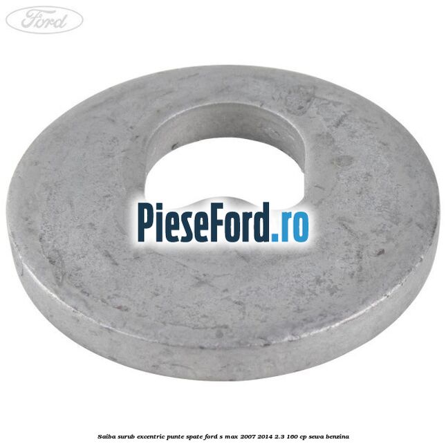 Saiba surub excentric punte spate Ford S-Max 2007-2014 2.3 160 cp Saiba surub excentric punte spate Ford S-Max 2007-2014 2.3 160 cp SEWA benzina