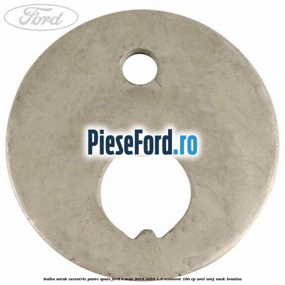 Saiba surub excentric punte spate Ford S-Max 2015-2023 1.5 EcoBoost 160 cp UNCI, UNCJ, UNCK benzina