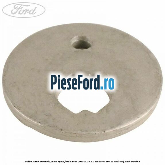 Saiba surub excentric punte spate Ford S-Max 2015-2023 1.5 EcoBoost 160 cp UNCI, UNCJ, UNCK benzina
