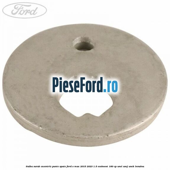 Saiba surub excentric punte spate Ford S-Max 2015-2023 1.5 EcoBoost 160 cp UNCI, UNCJ, UNCK benzina