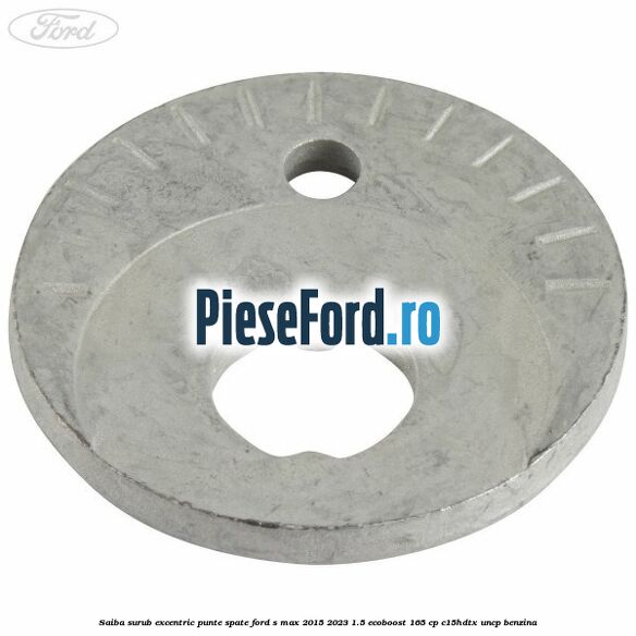 Saiba surub excentric punte spate Ford S-Max 2015-2023 1.5 EcoBoost 165 cp C15HDTX, UNCP benzina