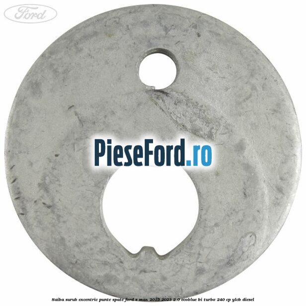 Saiba surub excentric punte spate Ford S-Max 2015-2023 2.0 EcoBlue Bi-Turbo 240 cp YLCB diesel