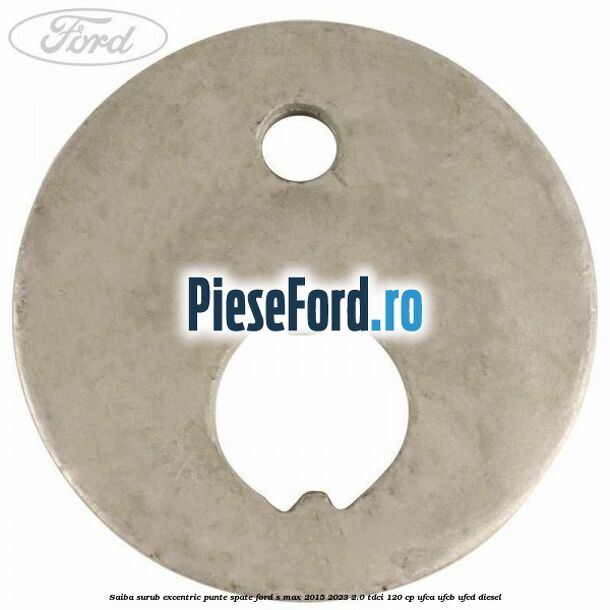 Saiba surub excentric punte spate Ford S-Max 2015-2023 2.0 TDCi 120 cp UFCA, UFCB, UFCD diesel