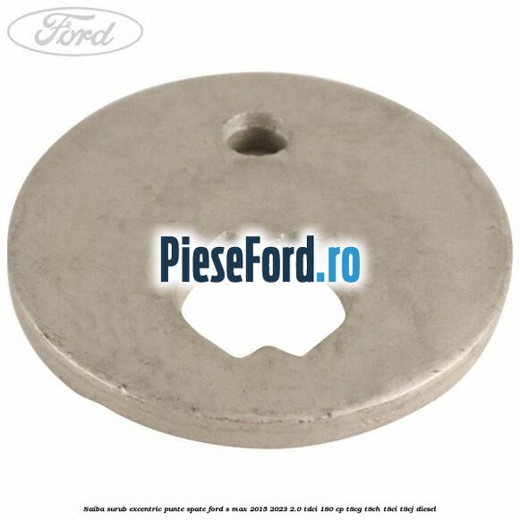 Saiba surub excentric punte spate Ford S-Max 2015-2023 2.0 TDCi 180 cp T8CG, T8CH, T8CI, T8CJ diesel