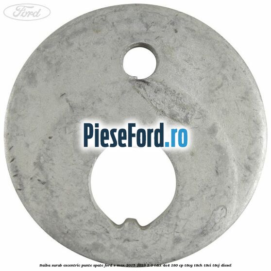 Saiba surub excentric punte spate Ford S-Max 2015-2023 2.0 TDCi 4x4 180 cp T8CG, T8CH, T8CI, T8CJ diesel