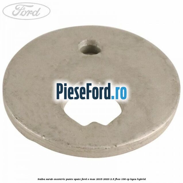 Saiba surub excentric punte spate Ford S-Max 2015-2023 2.5 FHEV 190 cp Saiba surub excentric punte spate Ford S-Max 2015-2023 2.5 FHEV 190 cp BGCA hybrid