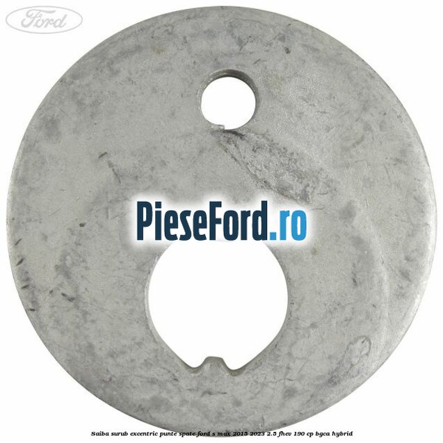 Saiba surub excentric punte spate Ford S-Max 2015-2023 2.5 FHEV 190 cp Saiba surub excentric punte spate Ford S-Max 2015-2023 2.5 FHEV 190 cp BGCA hybrid