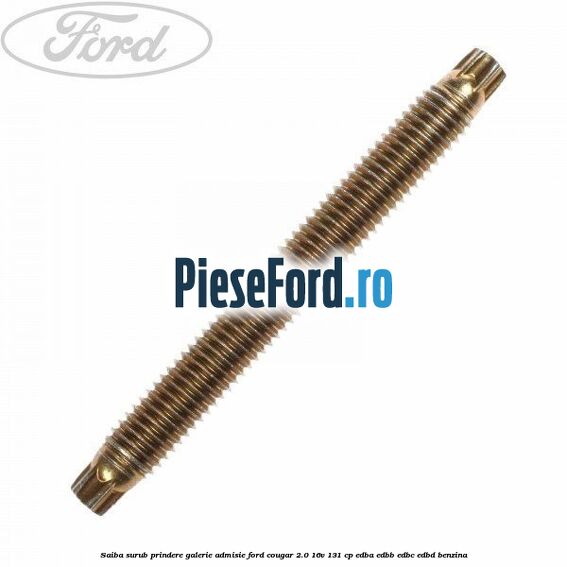 Saiba surub prindere galerie admisie Ford Cougar 2.0 16V 131 cp EDBA, EDBB, EDBC, EDBD benzina