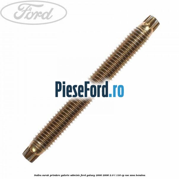 Saiba surub prindere galerie admisie Ford Galaxy 2000-2006 2.0 i 116 cp Saiba surub prindere galerie admisie Ford Galaxy 2000-2006 2.0 i 116 cp NSE, ZVSA benzina