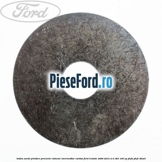 Saiba surub prindere protectie rulment intermediar cardan Ford Transit 2006-2014 2.4 TDCi 100 cp PHFA, PHFC diesel