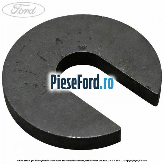 Saiba surub prindere protectie rulment intermediar cardan Ford Transit 2006-2014 2.4 TDCi 100 cp PHFA, PHFC diesel