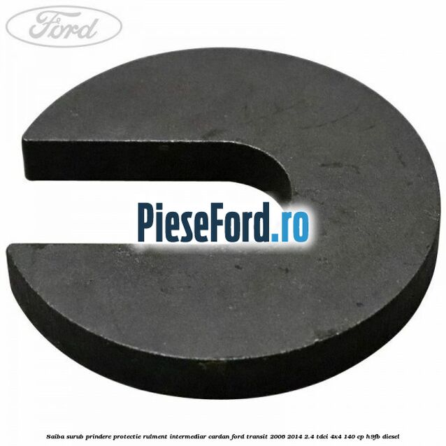 Saiba surub prindere protectie rulment intermediar cardan Ford Transit 2006-2014 2.4 TDCi 4x4 140 cp Saiba surub prindere protectie rulment intermediar cardan Ford Transit 2006-2014 2.4 TDCi 4x4 140 cp H9FB diesel