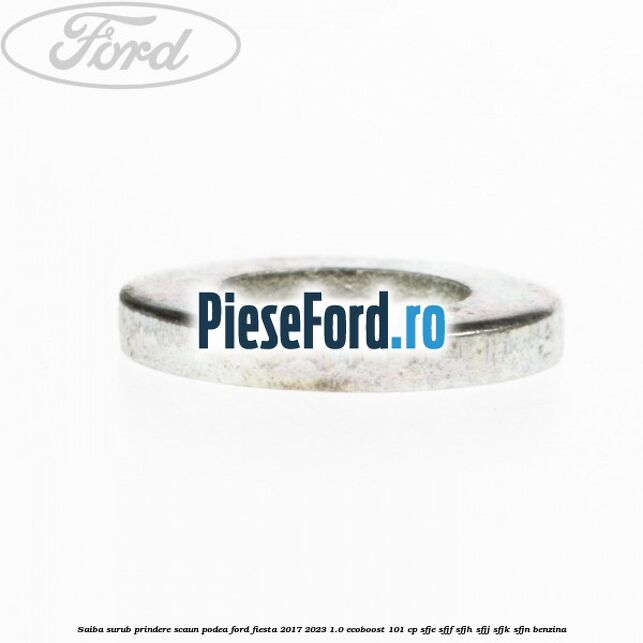 Saiba surub prindere scaun, podea Ford Fiesta 2017-2023 1.0 EcoBoost 101 cp SFJE, SFJF, SFJH, SFJJ, SFJK, SFJN benzina