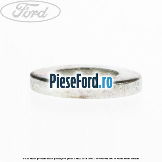 Saiba surub prindere scaun, podea Ford Grand C-Max 2011-2015 1.0 EcoBoost 100 cp Saiba surub prindere scaun, podea Ford Grand C-Max 2011-2015 1.0 EcoBoost 100 cp M2DA, M2DC benzina