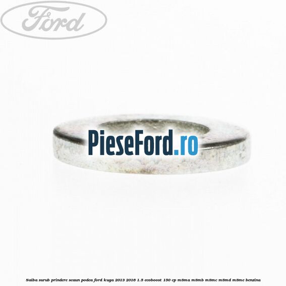 Saiba surub prindere scaun, podea Ford Kuga 2013-2016 1.5 EcoBoost 150 cp Saiba surub prindere scaun, podea Ford Kuga 2013-2016 1.5 EcoBoost 150 cp M8MA, M8MB, M8MC, M8MD, M8ME benzina