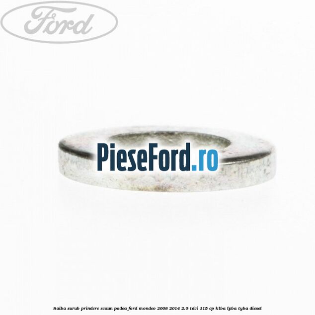 Saiba surub prindere scaun, podea Ford Mondeo 2008-2014 2.0 TDCi 115 cp Saiba surub prindere scaun, podea Ford Mondeo 2008-2014 2.0 TDCi 115 cp KLBA, LPBA, TYBA diesel